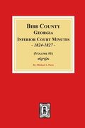 Bibb County, Georgia Inferior Court Minutes, 1824-1827 (Volume #1) (en Inglés)