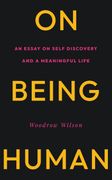 On Being Human. An Essay on Self Discovery and a Meaningful Life (en Inglés)