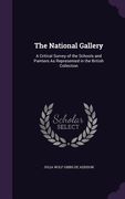 The National Gallery: A Critical Survey of the Schools and Painters As Represented in the British Collection