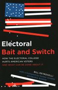 Electoral Bait and Switch: How the Electoral College Hurts American Voters and What can be Done About it