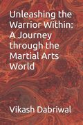 Unleashing the Warrior Within: A Journey through the Martial Arts World (en Inglés)