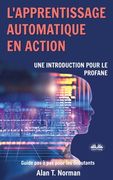 L'apprentissage automatique en action: Guide pour le profane, Guide d'apprentissage progressif pour débutants (en Francés)