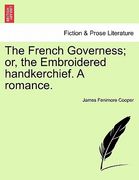 the french governess; or, the embroidered handkerchief. a romance. (en Inglés)