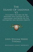the island of sardinia v3: including pictures of the manners and customs of the sardinians, and notes on the antiquities and modern objects of in