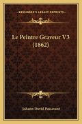 Le Peintre Graveur V3 (1862) (en Francés)