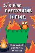 It's Fine. Everything Is Fine.: Humorous Adult Coloring Book to Destress (en Inglés)
