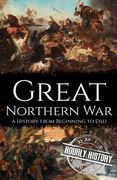 Great Northern War: A History from Beginning to End (en Inglés)