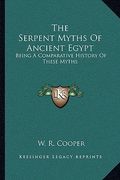 the serpent myths of ancient egypt: being a comparative history of these myths (en Inglés)