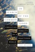 In Search of the Common Good: Christian Fidelity in a Fractured World