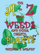 The A to Z Book of Weeds and Other Useful Plants (en Inglés)
