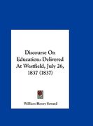 discourse on education: delivered at westfield, july 26, 1837 (1837)