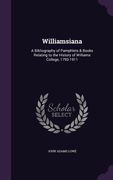 Williamsiana: A Bibliography of Pamphlets & Books Relating to the History of Williams College, 1793-1911 (en Inglés)