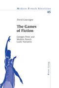 The Games of Fiction: Georges Perec and Modern French Ludic Narrative (en Inglés)