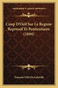 Coup D'Oeil Sur Le Regime Repressif Et Penitentiaire (1844) (en Francés)