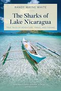 The Sharks of Lake Nicaragua: True Tales of Adventure, Travel, and Fishing 