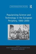 Popularizing Science and Technology in the European Periphery, 1800 2000 (en Inglés)