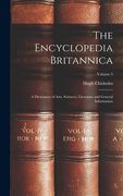 The Encyclopedia Britannica: A Dictionary of Arts, Sciences, Literature and General Information; Volume 5 (en Inglés)