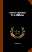 Heat Considered as a Mode of Motion (en Inglés)