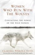 Women who run With the Wolves: Contacting the Power of the Wild Woman
