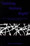 "Getting History Right": East and West German Collective Memories of the Holocaust and War (en Inglés)