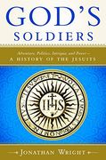 God's Soldiers: Adventure, Politics, Intrigue, and Power - a History of the Jesuits (en Inglés)