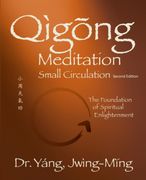 Qigong Meditation Small Circulation 2Nd. Ed. The Foundation of Spiritual Enlightenment (Qigong Foundation)