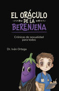 El oráculo de la berenjena. Crónicas de sexualidad para todos (in Spanish)