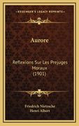 Aurore: Reflexions Sur Les Prejuges Moraux (1901) (in French)