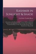Kashmir in Sunlight & Shade; a Description of the Beauties of the Country, the Life, Habits and Humour of Its Inhabitants, and an Account of the Gradu (en Inglés)