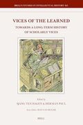 Vices of the Learned: Towards a Long-Term History of Scholarly Vices (Brill's Studies in Intellectual History, 362) (en Inglés)