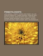 primatologists: jane goodall, robert yerkes, dian fossey, william charles osman hill, donna haraway, frans de waal, birut? galdikas (en Inglés)