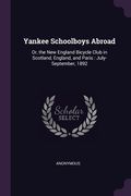 Yankee Schoolboys Abroad: Or, the New England Bicycle Club in Scotland, England, and Paris: July-September, 1892 (en Inglés)