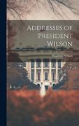 Addresses of President Wilson (en Inglés)