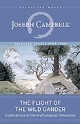The Flight of the Wild Gander: Explorations in the Mythological Dimension. Selected Essays 1944-1968 (The Collected Works of Joseph Campbell) (en Inglés)