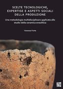 Scelte Tecnologiche, Expertise E Aspetti Sociali Della Produzione: Una Metodologia Multidisciplinare Applicata Allo Studio Della Ceramica Eneolitica (en Italiano)