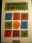 Enséñame a ser Feliz. La Primera Guía Para Educar en la Felicidad