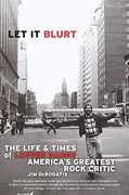 Let it Blurt: The Life and Times of Lester Bangs, America's Greatest Rock Critic (en Inglés)
