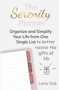 The Serenity Planner: Organize and Simplify Your Life from One Single List to Better Receive the Gifts of Life (en Inglés)
