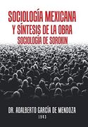 Sociología Mexicana y Síntesis de la Obra Sociología de Sorokin (in Spanish)
