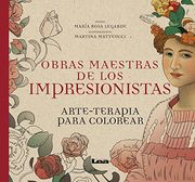 Obras Maestras de los Impresionistas: Arte-Terapia Para Colorear