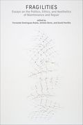 Fragilities: Essays on the Politics, Ethics, and Aesthetics of Maintenance and Repair (Infrastructures) (en Inglés)