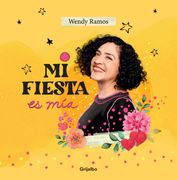 Mi Fiesta es mía - Wendy Ramos - Grijalbo