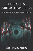 The Alien Abduction Files: The Taking of Dylan McKay Part 1 (en Inglés)