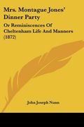 mrs. montague jones' dinner party: or reminiscences of cheltenham life and manners (1872) (en Inglés)