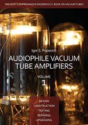 Audiophile Vacuum Tube Amplifiers - Design, Construction, Testing, Repairing & Upgrading, Volume 1 (en Inglés)