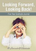Looking Forward, Looking Back! Five Year Gratitude Journal (en Inglés)