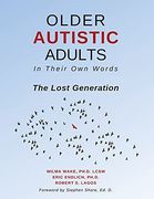 Older Autistic Adults: In Their own Words: The Lost Generation (en Inglés)