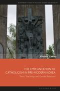 The Emplantation of Catholicism in Pre-modern Korea. Texts, Teachings and Gender Relations