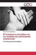 El Trastorno Neurótico es un Modelo de Sufrimiento Existencial