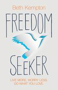 Freedom Seeker: Live More. Worry Less. Do What you Love. (en Inglés)
